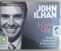 John Ilhan - A Crazy Life written by Stephen Dabkowski and Annie Reid performed by Adrian Mulraney on CD (Unabridged)